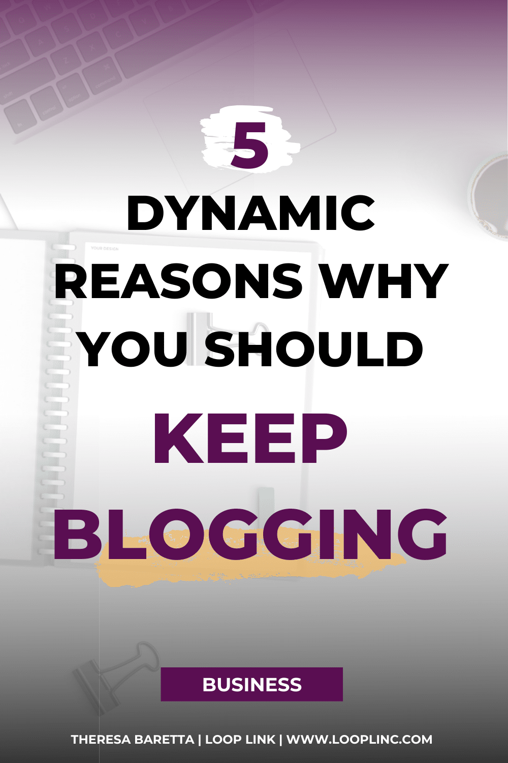 5 Dynamic Reasons Why You Should Keep Blogging