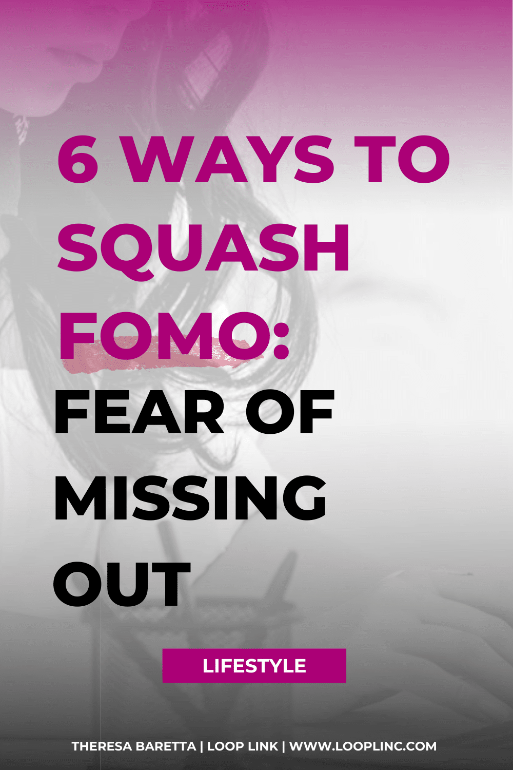 Top 6 Ways to Squash FOMO: Fear of Missing Out
