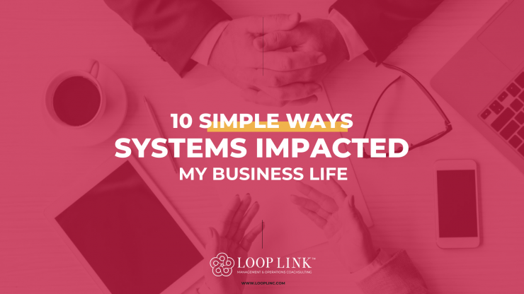 10 Simple ways systems impacted my business life