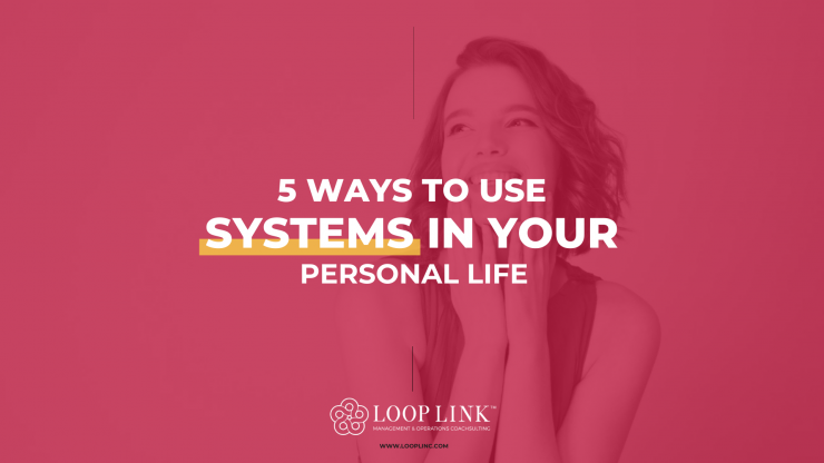 5 Ways to use Systems in Your Personal Life PT