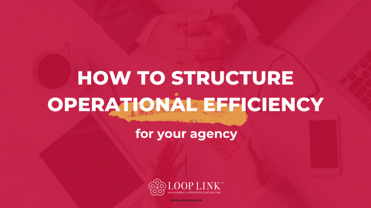 How to Structure Operational Efficiency for Agencies