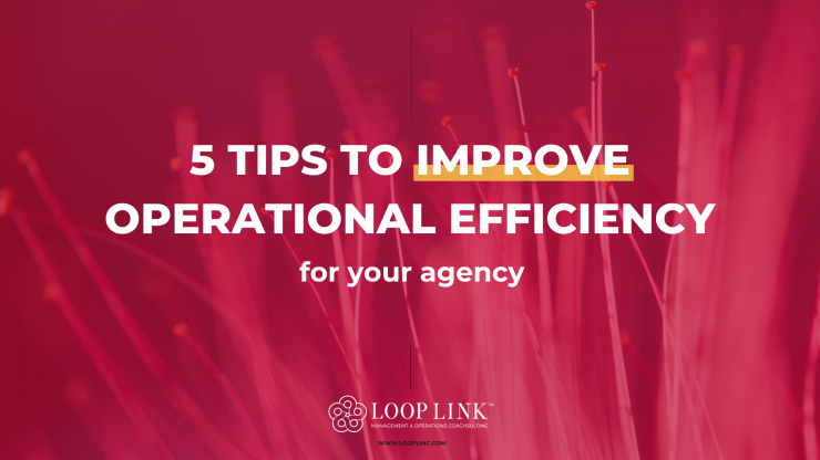 5 tips to improve operational efficiency for your agency