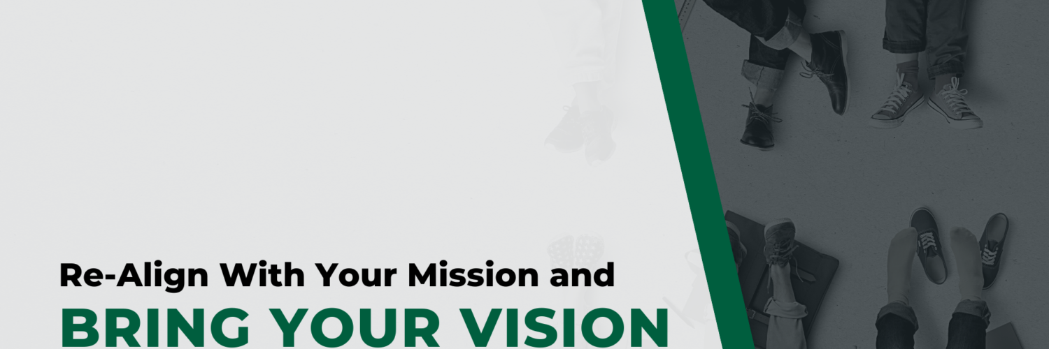 Re-Align With Your Mission and Bring Your Vision Back in View
