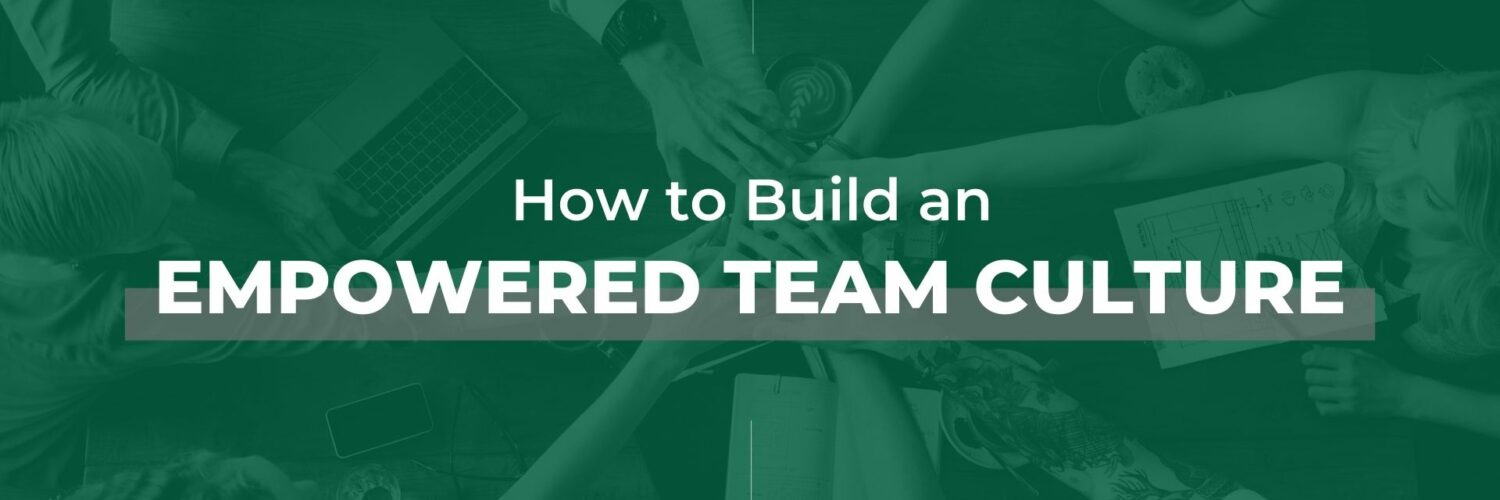 How to Build an Empowered Team Culture - Blog Image